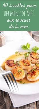 Coquilles St Jacques Homard Saumon 40 Recettes De Poissons Et Crustaces Pour Un Menu De Noel Aux Saveurs De La Recettes De Cuisine Recette Poisson Recette