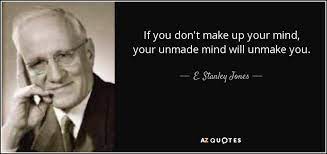 You want to buy cars and houses and castles, all of thats on you and how america has systematized your mind to be into materialism. E Stanley Jones Quote If You Don T Make Up Your Mind Your Unmade Mind