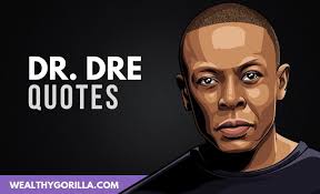 The fact that rappers from cube to snoop to eminem to 50 always seemed to come up. 29 Inspirational Dr Dre Quotes About Success 2021 Wealthy Gorilla