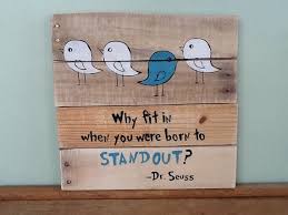 Why Fit In When You Were Born To Stand Out Drawing Why Fit In When You Were Born To Standout Dr Suess By 10000reasons 25 00 Wood Pallet Art Painted Wood Signs Painted Wooden Signs