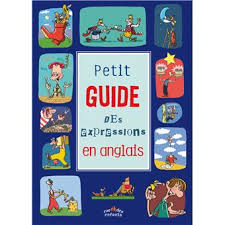 Il est parti à londres pour apprendre l'anglais. Petit Guide Des Expressions En Anglais A Partir De 7 Ans Broche Collectif Achat Livre Fnac