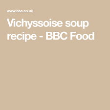 Vichyssoise Soup Recipe Recipe Bbc Food Soup Recipes Recipes