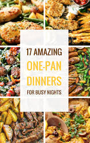 17 Amazing One Pan Dinners For Busy Nights Meals Cooking Recipes
