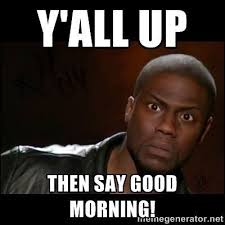 Giving A Shout Out A Hug Some Dap A High 5 A Pound Handshake A Pat On The Back A Kiss Some Love A Funny Good Morning Memes Morning Quotes Funny