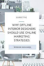 Why Offline Interior Designers Should Use Online Marketing Strategies Interior Design Student Study Interior Design Online Marketing Strategies