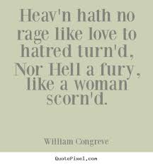 Love Quotes Heav N Hath No Rage Like Love To Hatred Turn D