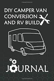 When you're ready to get out and explore, you can build and price any one of our dutchmen rvs to fit your needs, your lifestyle, and your price range Amazon Com Diy Camper Van Conversion And Rv Build Journal Great Motorhome Self Build Camper Conversion Rv Conversion Logbook And How To Build A Camper Van Help Book 6 X9 120 Prompt Pages 9798602572483 Books