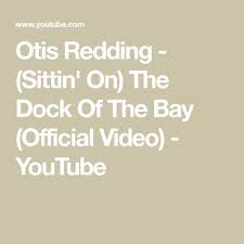 Otis Redding Sitting On The Dock Of The Bay Lyrics Youtube Otis Redding Sittin On The Dock Of The Bay Official Video Youtube Dock Of The Bay Otis Redding Video