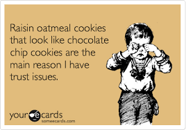 Raisin oatmeal cookies that look like chocolate chip cookies are ...