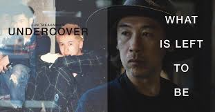 Smash What is Left to be Smashed: JUN TAKAHASHI's Undercover
