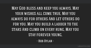 Powerful selection of best blessed quotes inspire you to focus on your blessings. May God Bless And Keep You Always May Your Wishes All Come True May You Always