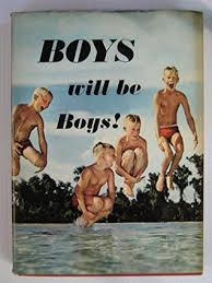 It's an idiom we hear tossed around far too often. Boys Will Be Boys By Georges St Martin