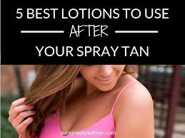 5 Best Lotions To Use After Your Spray Tan Sunspray By Kathryn