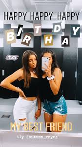 Happy Birthday Best Friend Instagram Story Ideas Ig Kaileevertiz And Autumn Reyes Selfie Ideas Instagram Instagram Photo Ideas Posts Ideas For Instagram Photos