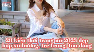 28 kiểu thời trang nữ 2023 đẹp hợp xu hướng, trẻ trung, tôn dáng • Andora