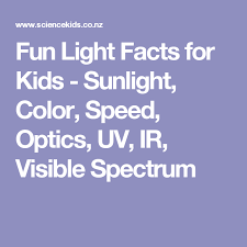 Fun Light Facts For Kids Sunlight Color Speed Optics Uv Ir Visible Spectrum Facts For Kids Visible Spectrum Facts