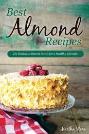 Maybe you would like to learn more about one of these? Best Almond Recipes The Delicious Almond Meals For A Healthy Lifestyle Stone Martha 9781542451178 Amazon Com Books