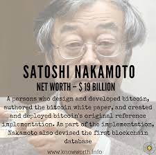 The current satoshi nakamoto net worth in 2021 is potentially $40billion, according to new trader u. Satoshi Nakamoto Satoshi Nakamoto Bitcoin Net Worth