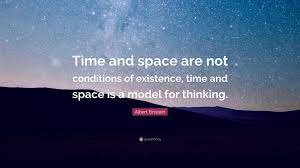 100 inspirational and motivational quotes of all time 61. Albert Einstein Quote Time And Space Are Not Conditions Of Existence Time And Space Is A