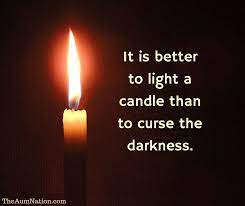 It Is Better To Light A Candle Than To Curse The Darkness Www Theaumnation Com Candle Quotes True Quotes Positive Quotes