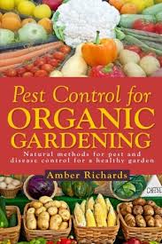 I bet you didn't know this, but… i didn't exactly grow up in an organic household. Pest Control For Organic Gardening Natural Methods For Pest And Disease Control Book By Amber Richards