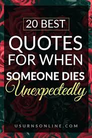 November 2, 2019 josh 0 comments business motivational quotes, entrepreneur quotes. 20 Best Quotes For When Someone Dies Unexpectedly Urns Online