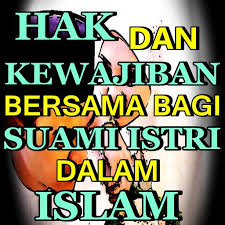 Islam adalah agama universal yang mendorong para pengikutnya untuk tetap baik dan 2. Hak Dan Kewajiban Bersama Bagi Suami Istri For Android Apk Download