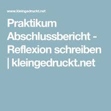Falls es ein lernziel gibt, das beispielsweise von deiner dozentin oder deinem dozenten formuliert wurde, dann schreibe dieses ebenfalls auf. Praktikum Abschlussbericht Reflexion Schreiben Kleingedruckt Net Abschlussbericht Praktikumsbericht Abschluss