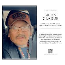 On March 19, 2025, Mr. Brian Louis Gladue of Saddle Lake, Alberta passed  away at the age of 72 years. Read the full obituary at lakelandconnect .  net/obituaries