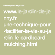 Www Le Jardin De Jenny Fr Une Technique Pour Faciliter La Vie Au Jardin Le Cardboard Mulching Html Cendres De Bois Figuier Jardins
