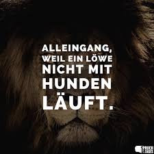 Und verlieren sie nicht ihre objektivität, bloß weil einer der beteiligten einen wirklich wilden blick auf sie wirft. Spruche Zum Thema Lowe Und Lowen Spruch Des Tages