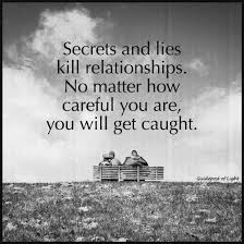 No Secrets And Lies Kill Relationships No Matter How Careful You Are You Will Get Caught Relationships Quotes Relationship Quotes Lies Quotes Liar Quotes