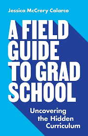 A Field Guide to Grad School: Uncovering the Hidden Curriculum (Skills for  Scholars): Calarco, Jessica McCrory: 9780691201092: Amazon.com: Books
