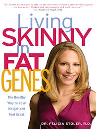 When the person gains weight, he/she. Living Skinny In Fat Genes The Healthy Way To Lose Weight And Feel Great Stoler Felicia 9780545543682 Amazon Com Books
