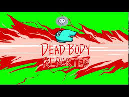 Among Us Death Reported Green Screen Youtube