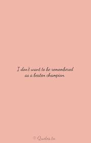 I Don T Want To Be Remembered As A Beaten Champion With Image