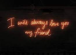 I Will Always Love You My Friends Neon Neon Quotes Neon Words Neon Lighting