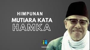Semua akan berlalu dan kamu harus memperbaikik. Himpunan Mutiara Kata Hamka Yang Menjentik Hati Dan Jiwa