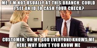 My Life Being A Float Teller Like I Dont Memorize Everybody Who Comes Into All 3 Of My Banks And Its For Your Work Humor Banking Humor Funny Relatable Quotes