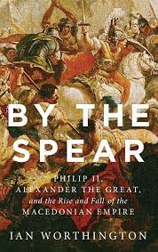 For many macedonian rulers, the achaemenid empire in persia was a major sociopolitical influence, and philip ii was no exception. By The Spear Philip Ii Alexander The Great And The Rise And Fall Of The Macedonian Empire Ancient Warfare And Civilization Amazon De Worthington Ian Fremdsprachige Bucher