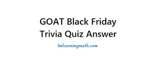 More trivia and fun facts. Goat Black Friday Trivia Quiz Answer I M Learning Math