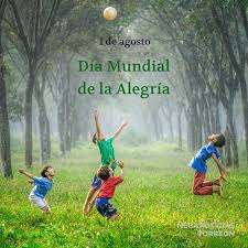 Hoyes 1 De Agosto Dia Mundial De La Alegria Inspirational Quotes For Kids Kids Playing Kids Pictures