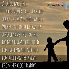 A Good Mother Will Never Keep A Child Away From A Good Father Father Quotes Parenting Quotes Inspirational Good Good Father