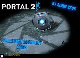 Not finding what you're looking for? Wheatley Personality Cores Portal Mods