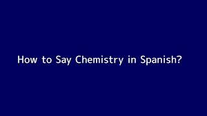 Maybe you would like to learn more about one of these? How To Say Chemistry In Spanish Video Dailymotion
