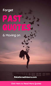 Forget The Past Quotes And Moving On Relationadvisors Com Strong Motivational Quotes Past Quotes Inspirational Quotes Motivation