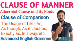 They add more details, like time, location, reason, condition, degree, concession, and manner. Clause Of Manner Clause Of Comparison Adverbial Clause And Its Types Rils The Lingua Expert Youtube