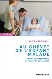Amazon Fr Au Chevet De L Enfant Malade Parents Professionnels Un Modele De Partenariat Mougel Sarra Livres