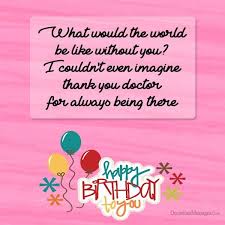 39) regardless of how many years pass by, i will never throw my iphone away simply because it has your wishes in it. Https Www Occasionsmessages Com Birthday Birthday Wishes For Doctors Birthday Wishes For Mother Wishes For Mother Birthday Message For Daughter
