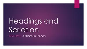 Format all your headings apa style. Headings And Seriation In Apa Bridger Jones